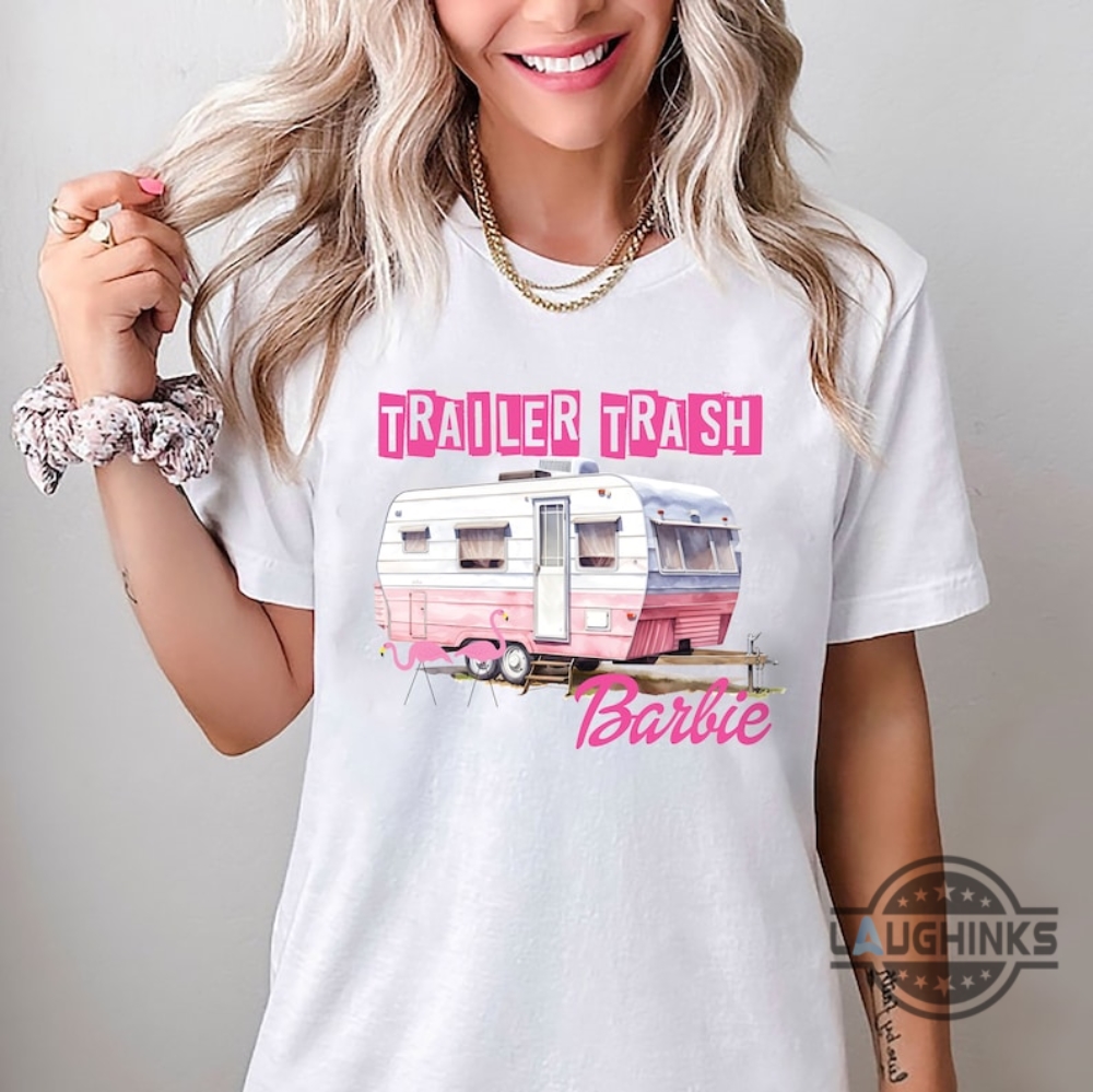 Trailer Trash Barbie Shirt Near Me Trailer Trash Barbie Sweatshirt Hoodie Trailer Park Barbie Meme Barbie Pink Shirt Barbie Movie Tshirt Kid Men Women Barbie Shirt Barbie Tshirt