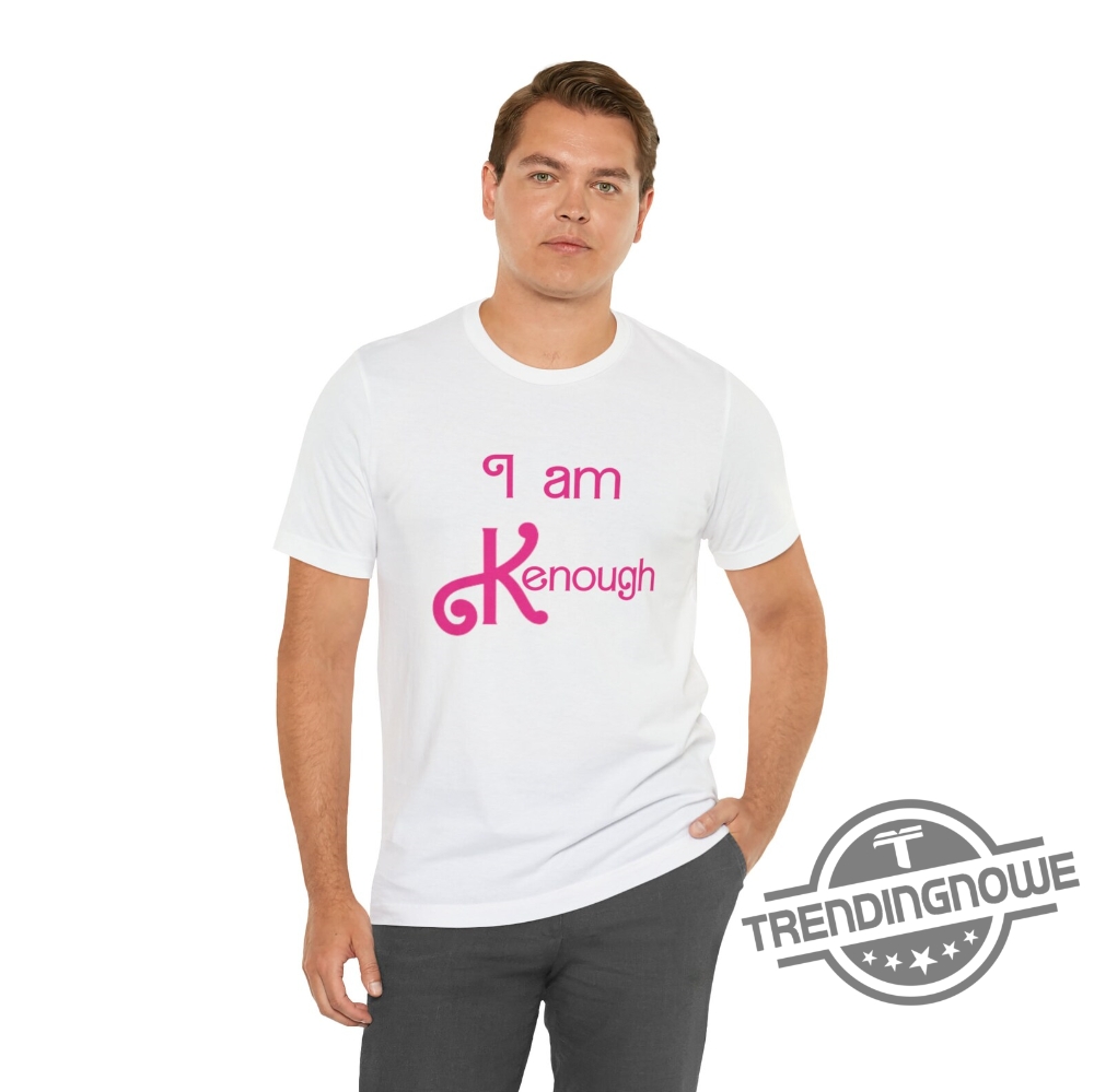 I Am Kenough Shirt I Am Kenough Hoodie I Am Kenough Sweatshirt I Am Kenough Barbie Shirt Kenough Shirt I Am Kenough