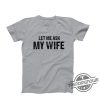 Let Me Ask My Wife Shirt Let Me Ask My Wife T Shirt Funny Husband Shirt Gift From Wife Husband and Wife Humor Shirt trendingnowe.com 4