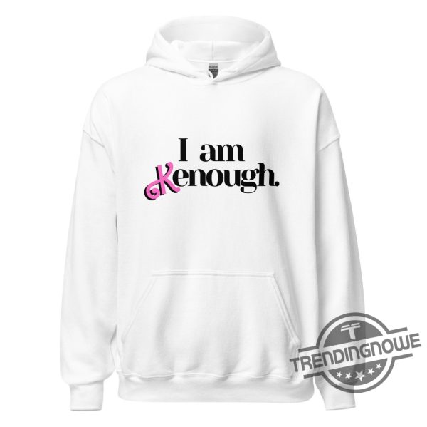 Official I Am Kenough Shirt I Am Kenough Hoodie I Am Kenough Sweatshirt I Am Kenough Barbie Shirt Kenough Shirt I Am Kenough Funny Shirt trendingnowe.com 2