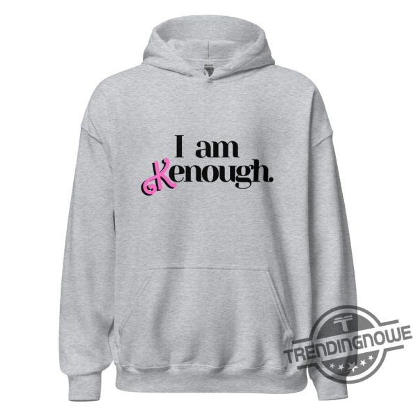 Official I Am Kenough Shirt I Am Kenough Hoodie I Am Kenough Sweatshirt I Am Kenough Barbie Shirt Kenough Shirt I Am Kenough Funny Shirt trendingnowe.com 3