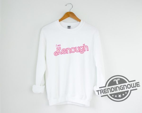 Inspired I Am Kenough Shirt I Am Kenough Hoodie I Am Kenough Sweatshirt I Am Kenough Barbie Shirt Kenough Shirt I Am Kenough Funny Shirt trendingnowe.com 1