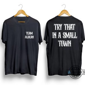 team jason aldean shirt try that in a small town shirt small town shirt small town small jason aldean try that in a small town sweatshirt hoodie i stand with jason aldean t shirts laughinks.com 1