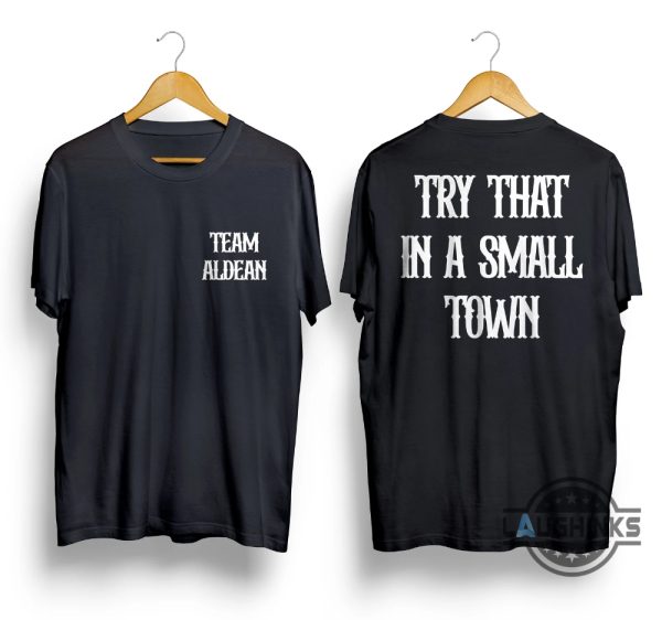 team jason aldean shirt try that in a small town shirt small town shirt small town small jason aldean try that in a small town sweatshirt hoodie i stand with jason aldean t shirts laughinks.com 1
