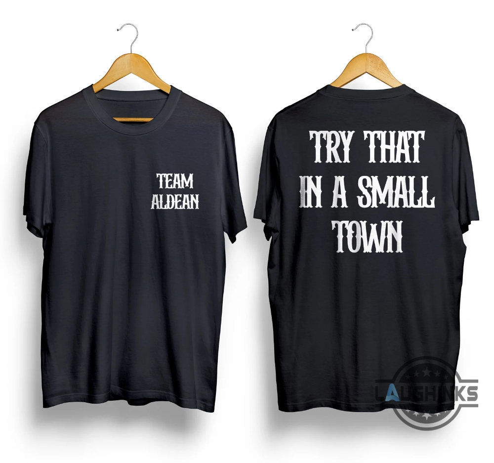 Team Jason Aldean Shirt Try That In A Small Town Shirt Small Town Shirt Small Town Small Jason Aldean Try That In A Small Town Sweatshirt Hoodie I Stand With Jason Aldean T Shirts