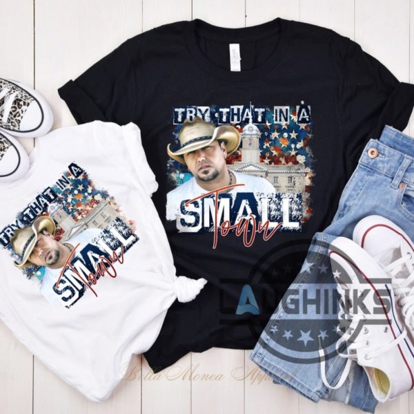 try that in a small town tshirt jason aldean try that in a small town t shirt jason aldean controversy song shirt sweatshirt hoodie country music 2023 shirt laughinks.com 6