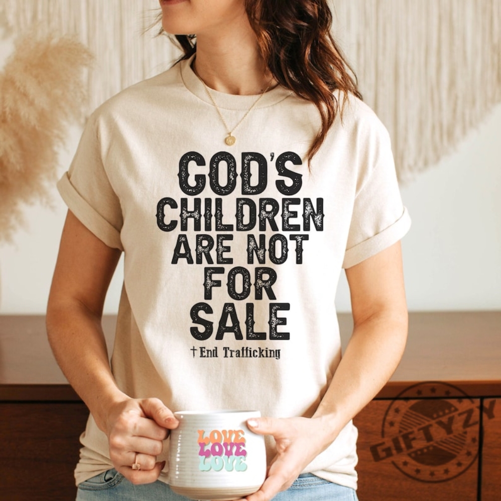 End Trafficking Gods Children Are Not For Sale Human Trafficking Religious Sound Of Freedom Shirt