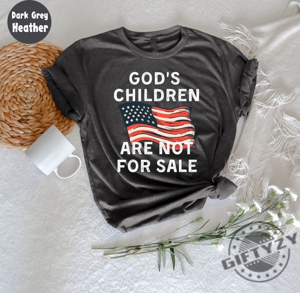 American Flag Gods Children Are Not For Sale Shirt Republican Shirt Independence Patriot Day Gift Sound Of Freedom Shirt