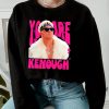 Kenough Shirt Ryan Gosling You Are Kenough Tee You Are Kenough Hoodie Vintage You Are Kenough Shirt giftyzy.com 3