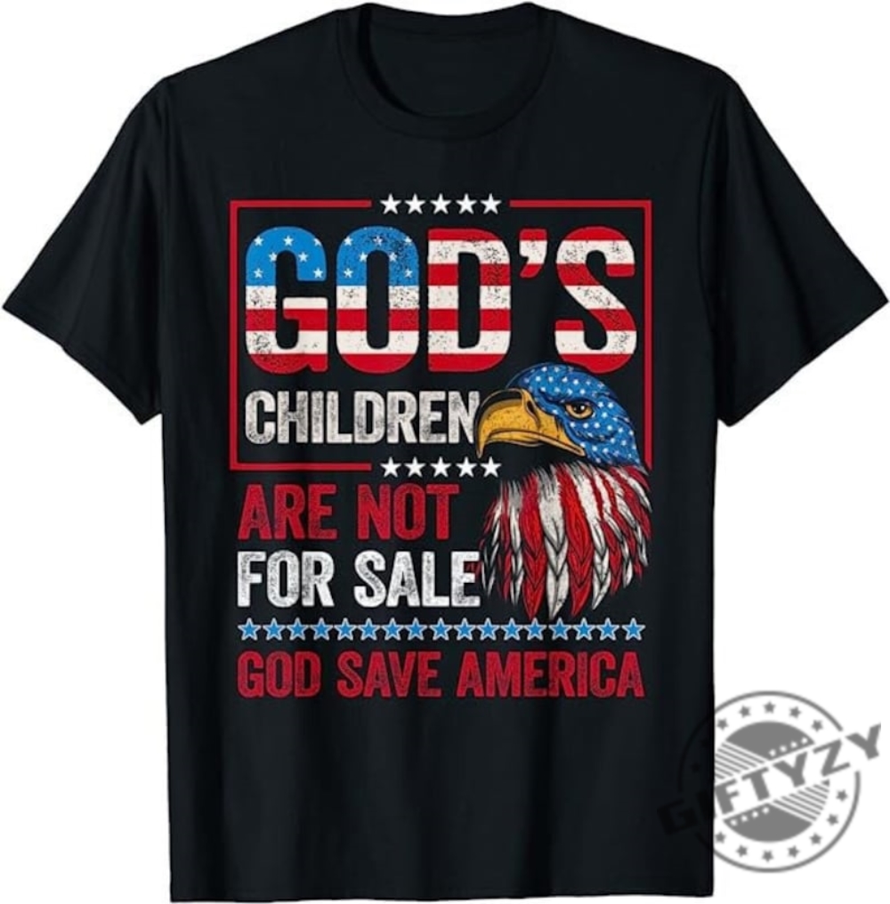 Gods Children Are Not For Sale God Save America Christian Usa Flag Human Rights Sound Of Freedom Shirt