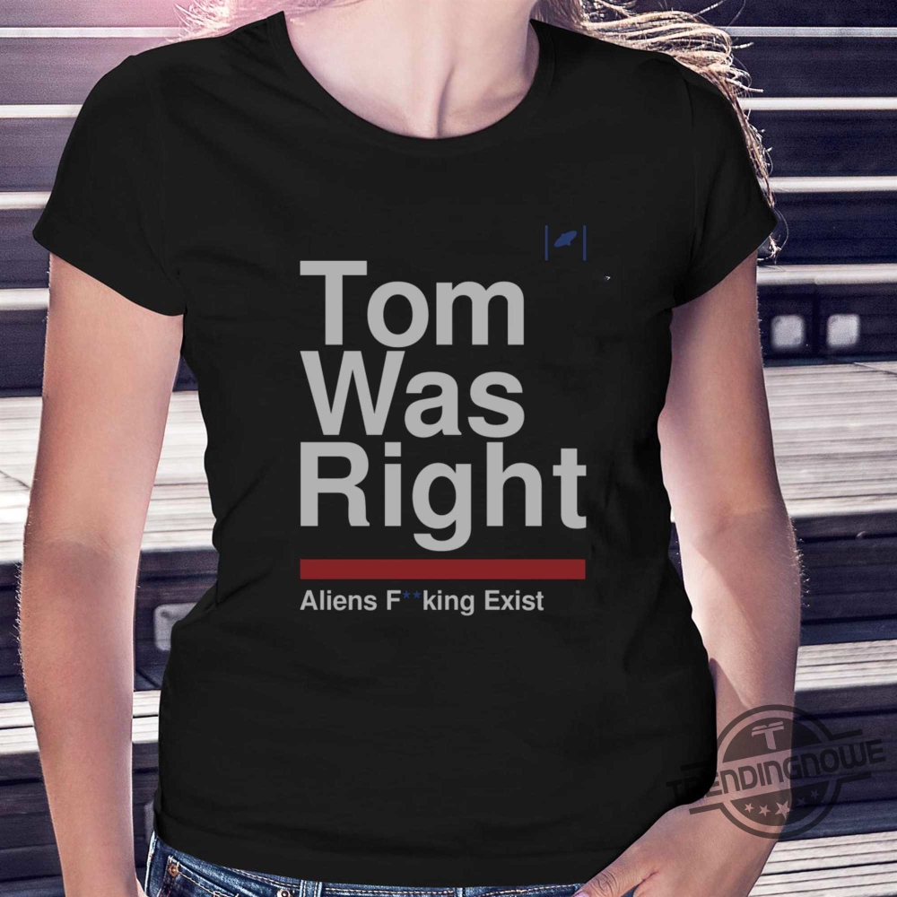 Tom Was Right Aliens Fucking Exist Shirt Tom Delonge Shirt Funny 7 Tom Was Right Aliens Fucking Exist Shirt Tom Delonge Shirt Funny trendingnowe.com 1