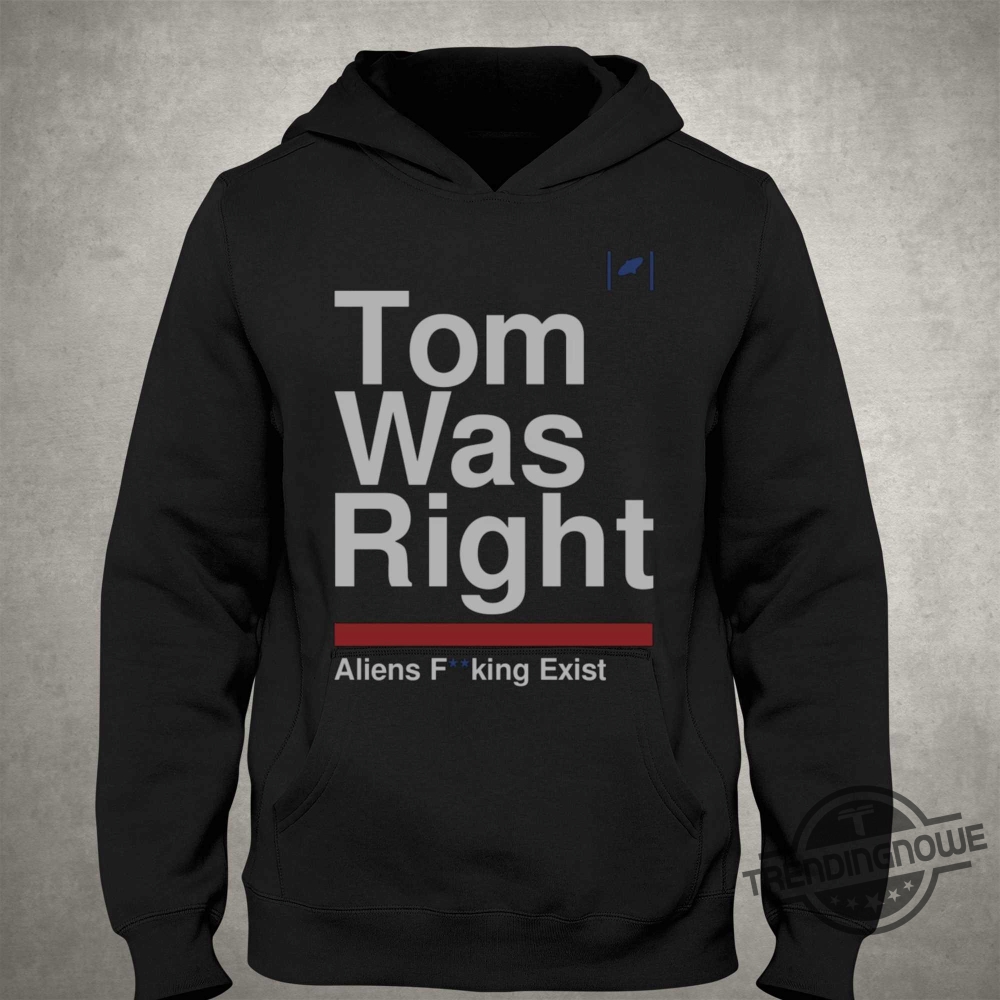 Tom Was Right Aliens Fucking Exist Shirt Tom Delonge Shirt Funny 8 Tom Was Right Aliens Fucking Exist Shirt Tom Delonge Shirt Funny trendingnowe.com 2