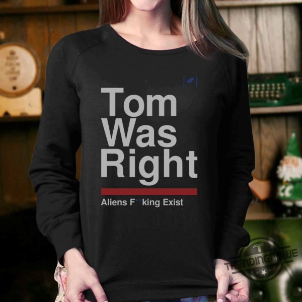 Tom Was Right Aliens Fucking Exist Shirt Tom Delonge Shirt Funny trendingnowe.com 3