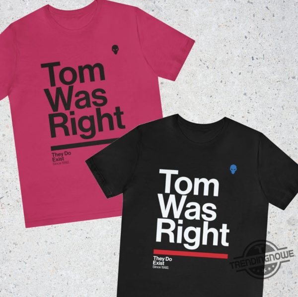 Tom Was Right Shirt Aliens They Do Exist Shirt Sine 1992 trendingnowe.com 1