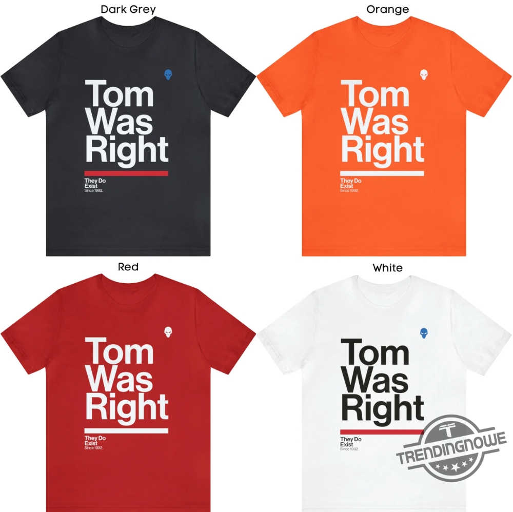 Tom Was Right Shirt Aliens They Do Exist Shirt Sine 1992 7 Tom Was Right Shirt Aliens They Do Exist Shirt Sine 1992 trendingnowe.com 2