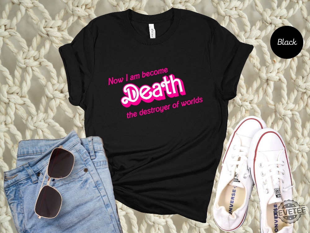 Now I Am Became Death The Destroyer Of Worlds Shirt Barbie Heimer Barbieheimer Shirt Barbie Oppenheimer Shirt Barbieheimer Barbenheimer Shirt Barbie Hiemer Barbiheimer Barbie Heimer