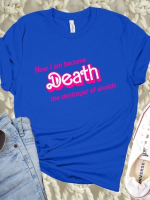 Now I Am Became Death The Destroyer Of Worlds Shirt Barbie Heimer Barbieheimer Shirt Barbie Oppenheimer Shirt Barbieheimer Barbenheimer Shirt Barbie Hiemer Barbiheimer Barbie Heimer revetee.com 4