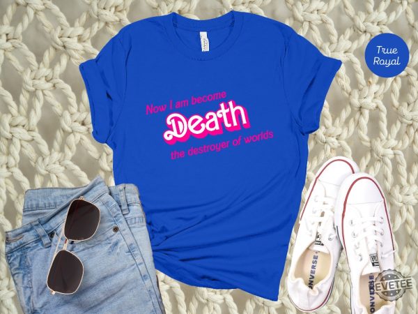 Now I Am Became Death The Destroyer Of Worlds Shirt Barbie Heimer Barbieheimer Shirt Barbie Oppenheimer Shirt Barbieheimer Barbenheimer Shirt Barbie Hiemer Barbiheimer Barbie Heimer revetee.com 4