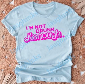 im not drunk kenough shirt funny shirts im not drunk enough shirt barbie im not drunk enough ken sweatshirt ken hoodie ken shirt ken tshirt laughinks.com 3