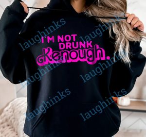 im not drunk kenough shirt funny shirts im not drunk enough shirt barbie im not drunk enough ken sweatshirt ken hoodie ken shirt ken tshirt laughinks.com 5