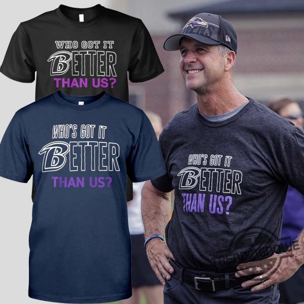 John Harbaugh Whos Got It Better Than Us Shirt Hoodie trendingnowe.com 1