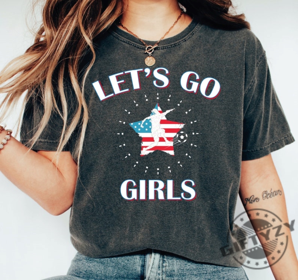 Lets Go Girls Soccer Shirt Us Womens Soccer Supporter Shirt American World Cup Uswnt Shirt