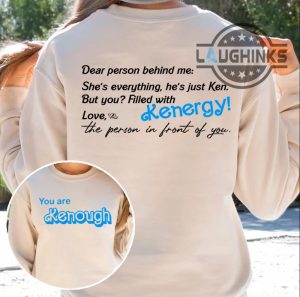 you are kenough sweatshirt double sided you are keough ryan gosling i am kenough hoodie you are enough sweatshirt dear person behind me hoodie dear person behind me shirt laughinks.com 1