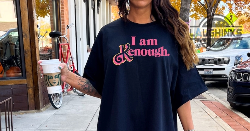 New I Am Kenough Shirt I Am Kenough Hoodie Barbie Movie Merch