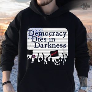 democracy dies in darkness tshirt democracy dies in darkness washington post t shirt democracy dies in darkness sloganeer sweatshirt hoodie laughinks.com 2