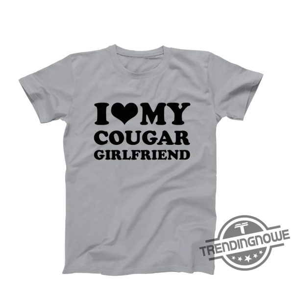 I Love My Cougar Girlfriend Shirt Funny I Love My Cougar T Shirt Hilarious Cougar Shirt I Love My Girlfriend Shirt I Love Cougar trendingnowe.com 2