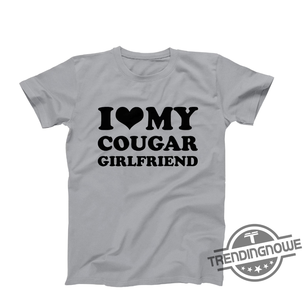 I Love My Cougar Girlfriend Shirt Funny I Love My Cougar T-Shirt Hilarious Cougar Shirt I Love My Girlfriend Shirt I Love Cougar 8 I Love My Cougar Girlfriend Shirt Funny I Love My Cougar T Shirt Hilarious Cougar Shirt I Love My Girlfriend Shirt I Love Cougar trendingnowe.com 2