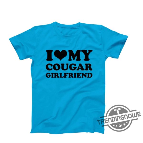 I Love My Cougar Girlfriend Shirt Funny I Love My Cougar T Shirt Hilarious Cougar Shirt I Love My Girlfriend Shirt I Love Cougar trendingnowe.com 3