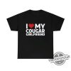 I Love My Cougar Girlfriend Shirt Sweatshirt Hoodie Funny I Love My Cougar T Shirt Hilarious Cougar Shirt I Love My Girlfriend Shirt I Love Cougar trendingnowe.com 1