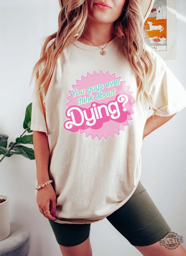 Dying Barbie Movie Quote Shirt Barbenheimer T Shirt Barbiheimer Barbinhimer Barbie Heimer Barbenheimer Poster Barbihimer Barbinhiemer Barbieheimer Barbenheimer T Shirt New revetee.com 1