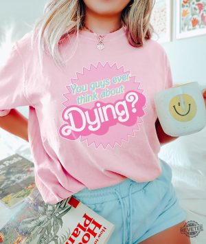 Dying Barbie Movie Quote Shirt Barbenheimer T Shirt Barbiheimer Barbinhimer Barbie Heimer Barbenheimer Poster Barbihimer Barbinhiemer Barbieheimer Barbenheimer T Shirt New revetee.com 2