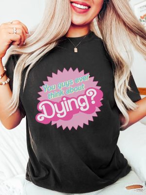 Dying Barbie Movie Quote Shirt Barbenheimer T Shirt Barbiheimer Barbinhimer Barbie Heimer Barbenheimer Poster Barbihimer Barbinhiemer Barbieheimer Barbenheimer T Shirt New revetee.com 3