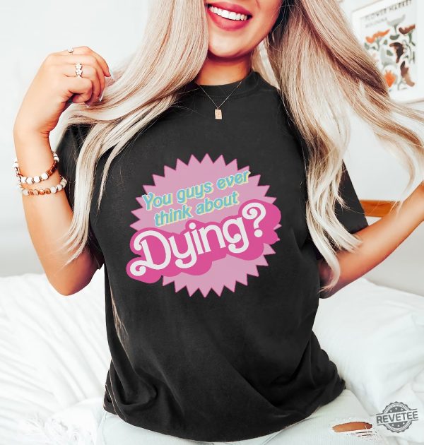 Dying Barbie Movie Quote Shirt Barbenheimer T Shirt Barbiheimer Barbinhimer Barbie Heimer Barbenheimer Poster Barbihimer Barbinhiemer Barbieheimer Barbenheimer T Shirt New revetee.com 3