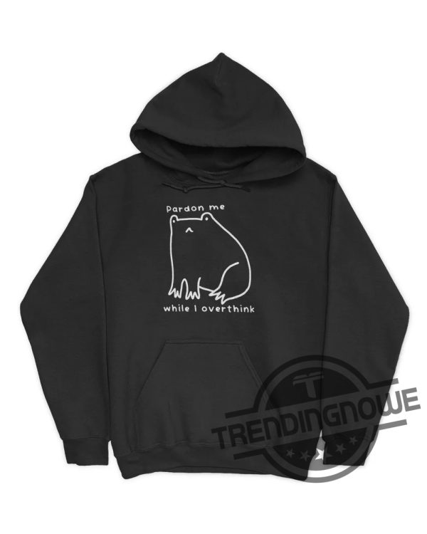 New Pardon Me While I Overthink Shirt Pardon Me While I Overthink Sweatshirt trendingnowe.com 3