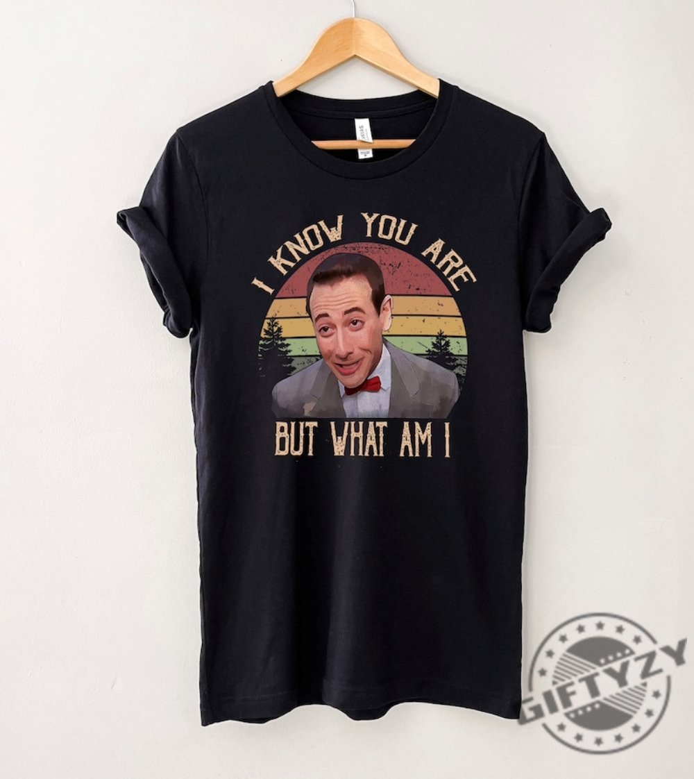 I Know You Are But What Am I Pee Wee Herman Shirt Fathers Day Gift Pee Wee Herman Tee Hoodie Sweatshirt