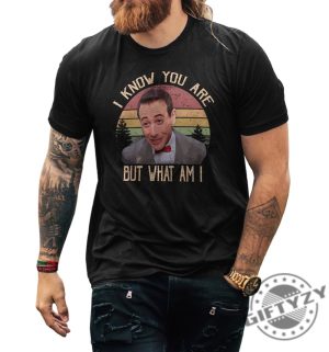 I Know You Are But What Am I Pee Wee Herman Shirt Fathers Day Gift Pee Wee Herman Tee Hoodie Sweatshirt giftyzy.com 2