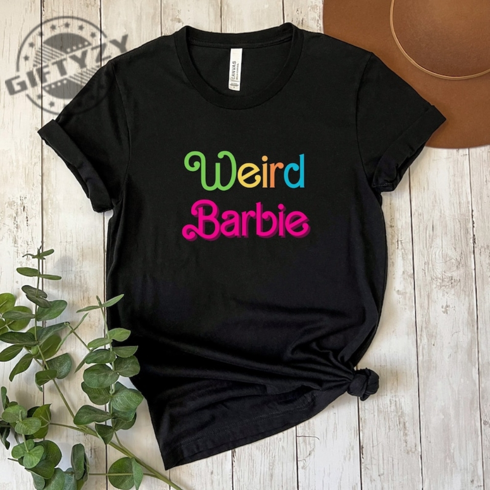 Weird Barbie Shirt Barbie Hoodie Barbie Pink Shirt Barbie Sweatshirt Barbie Movie Shirt Oppenheimer Shirt