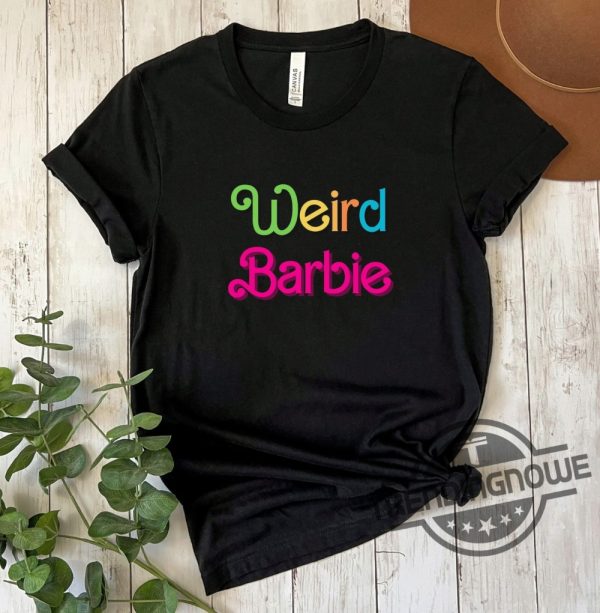 Weird Barbie Shirt 2023 Barbie Shirt Barbie Party Shirt Come on Barbie Shirt Barbie Movie Shirt Barbie Girl Shirt trendingnowe.com 1