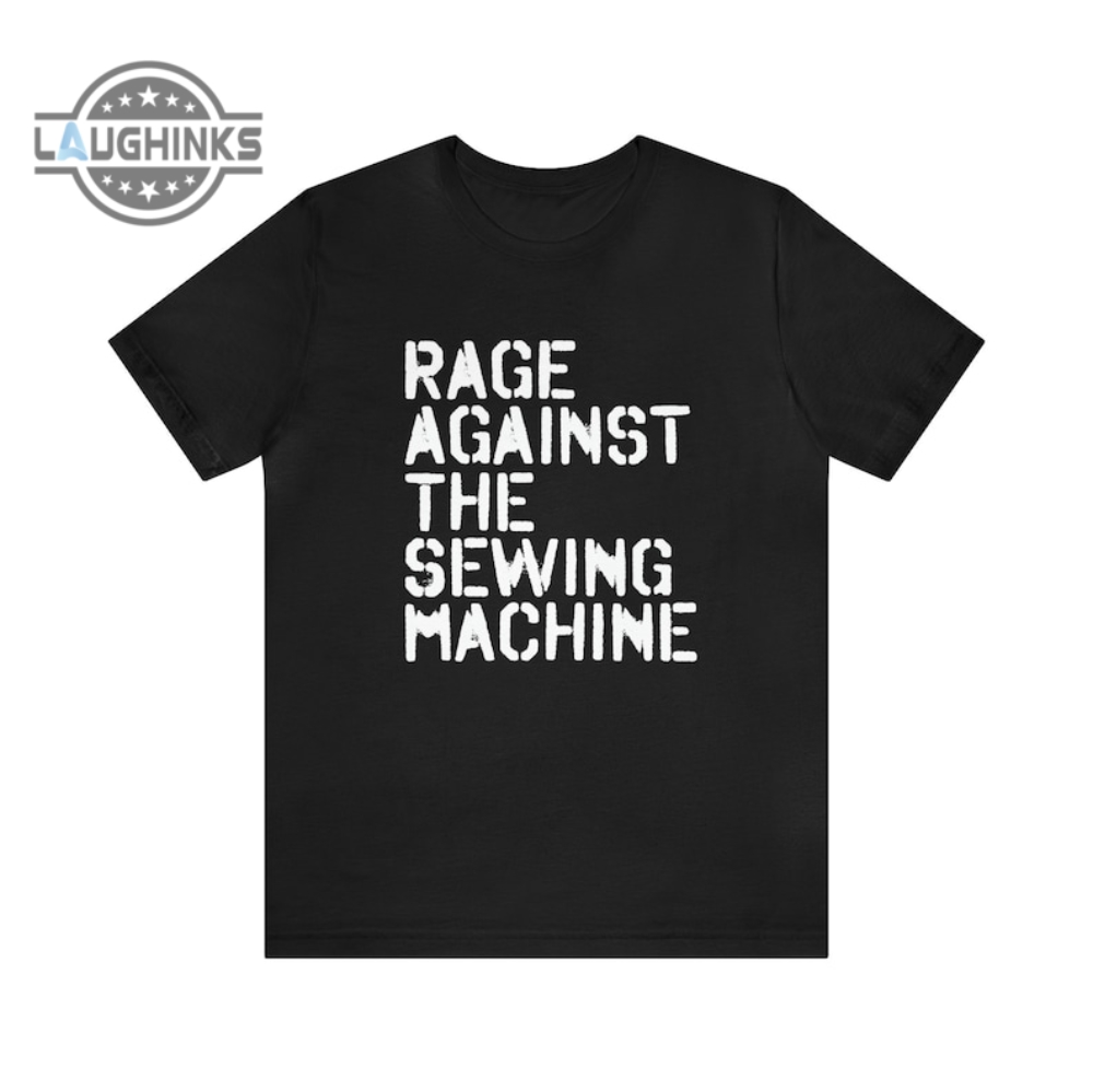 Rage Against The Sewing Machine Tshirt Funny Rage Against The Machine T Shirt Vintage Rage Against The Machine Hoodie Sweatshirt Long Sleeve Shirt