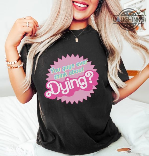 do you ever think about dying barbie shirt do you guys ever think about dying barbie sweatshirt do you guys ever think about dying shirt do you guys ever think about dying barbie hoodie laughinks.com 1