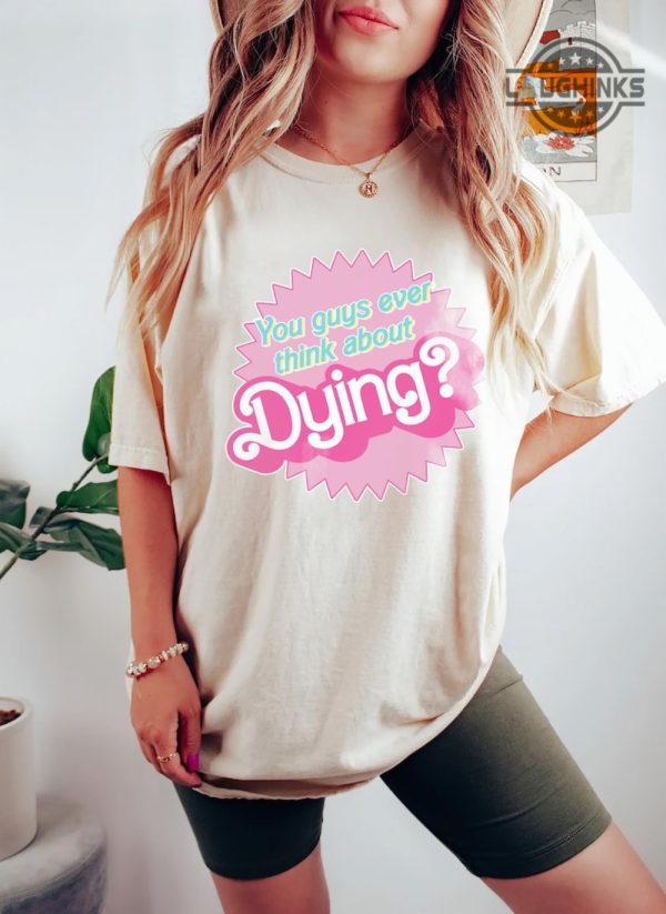 do you ever think about dying barbie shirt do you guys ever think about dying barbie sweatshirt do you guys ever think about dying shirt do you guys ever think about dying barbie hoodie laughinks.com 3