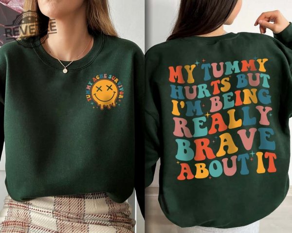 My Tummy Hurts But Im Being Really Brave About It Shirt My Tummy Hurts Funny Shirt My Tummy Hurts Sweatshirt Tummy Ache Survivor My Tummy Hurts But Im Being Really Brave About It New revetee.com 7