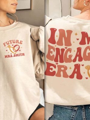 In My Engaged Era Sweatshirt Fiance Shirt Custom Bride Shirt Engagement Gift For Her Engaged Af Bridal Shower Gift Bachelorette Shirt National Fiance Day New revetee.com 3