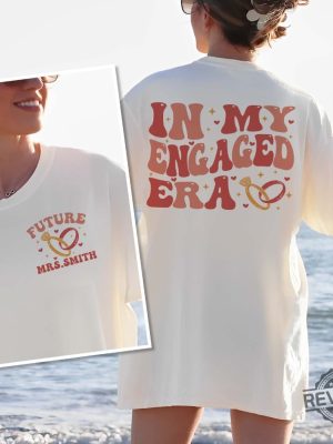 In My Engaged Era Sweatshirt Fiance Shirt Custom Bride Shirt Engagement Gift For Her Engaged Af Bridal Shower Gift Bachelorette Shirt National Fiance Day New revetee.com 4