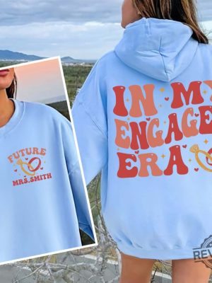 In My Engaged Era Sweatshirt Fiance Shirt Custom Bride Shirt Engagement Gift For Her Engaged Af Bridal Shower Gift Bachelorette Shirt National Fiance Day New revetee.com 6