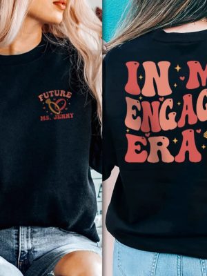 In My Engaged Era Sweatshirt Fiance Shirt Custom Bride Shirt Engagement Gift For Her Engaged Af Bridal Shower Gift Bachelorette Shirt National Fiance Day New revetee.com 7